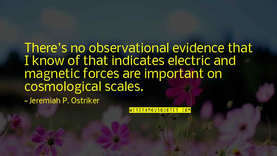 Jeremiah Quotes By Jeremiah P. Ostriker: There's no observational evidence that I know of