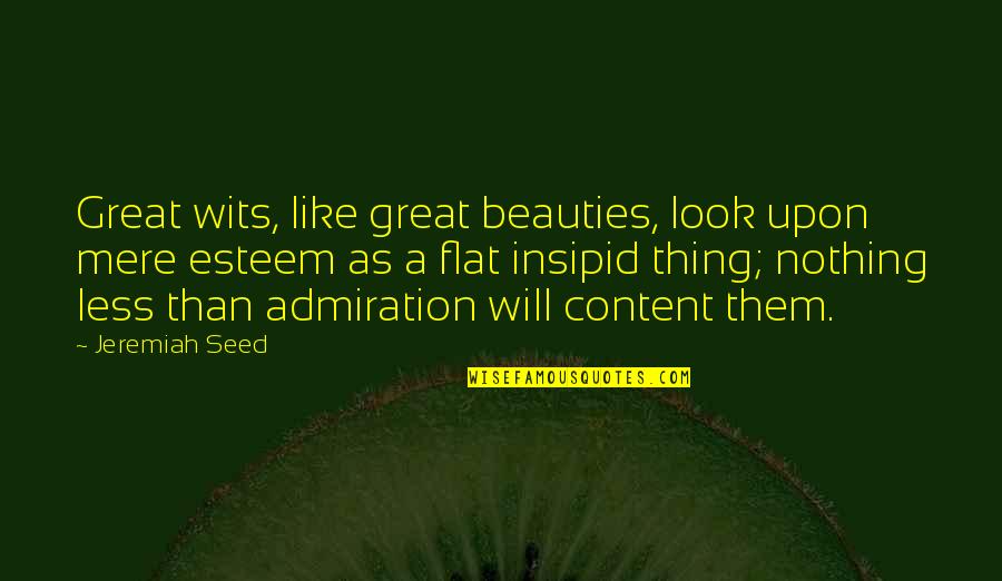 Jeremiah Quotes By Jeremiah Seed: Great wits, like great beauties, look upon mere