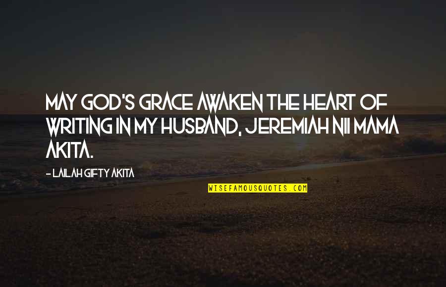 Jeremiah Quotes By Lailah Gifty Akita: May God's grace awaken the heart of writing