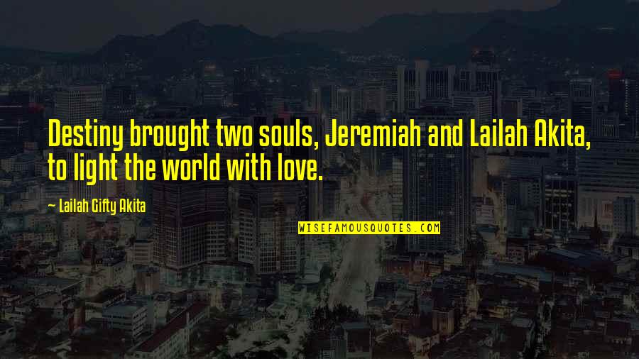 Jeremiah Quotes By Lailah Gifty Akita: Destiny brought two souls, Jeremiah and Lailah Akita,