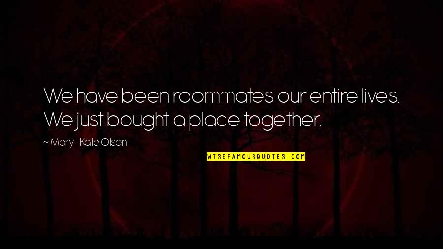 Jeremias 25 Quotes By Mary-Kate Olsen: We have been roommates our entire lives. We
