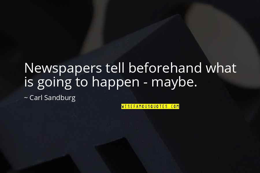 Jeremiasz Gadek Quotes By Carl Sandburg: Newspapers tell beforehand what is going to happen