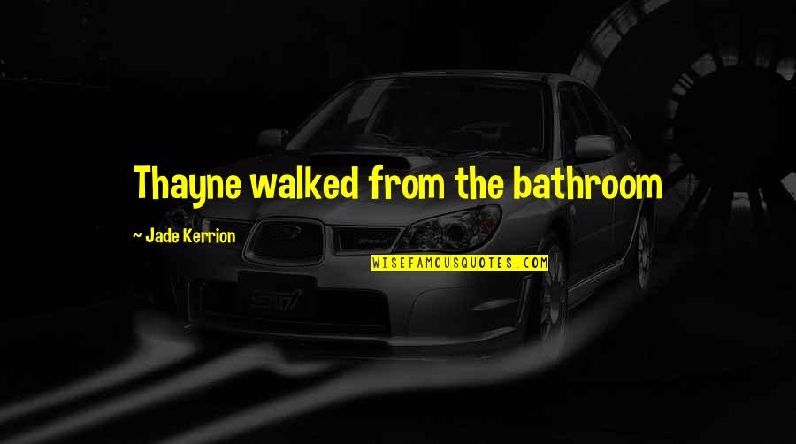 Jeremih Love Quotes By Jade Kerrion: Thayne walked from the bathroom Jeremih Love Quotes By Jade Kerrion: Thayne walked from the bathroom