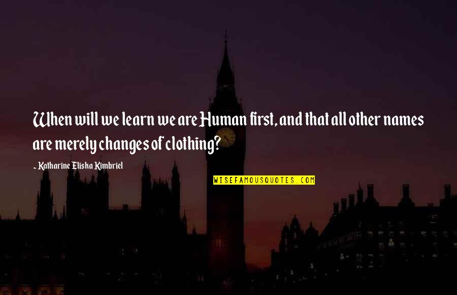 Jeremy Bentham Consequentialism Quotes By Katharine Eliska Kimbriel: When will we learn we are Human first,
