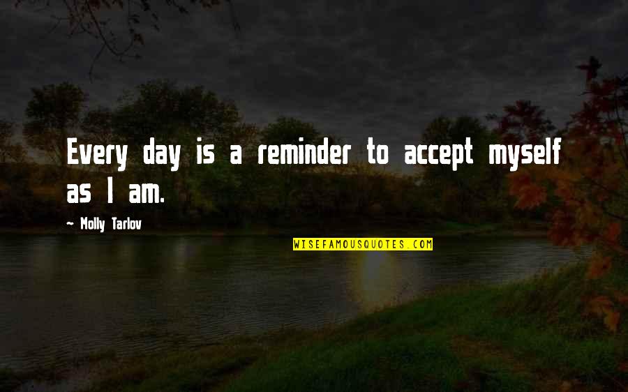Jeremy Brown Quotes By Molly Tarlov: Every day is a reminder to accept myself