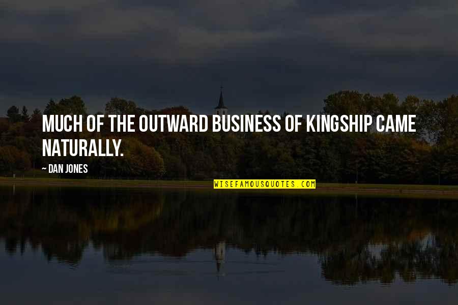 Jeremy Cioara Quotes By Dan Jones: Much of the outward business of kingship came