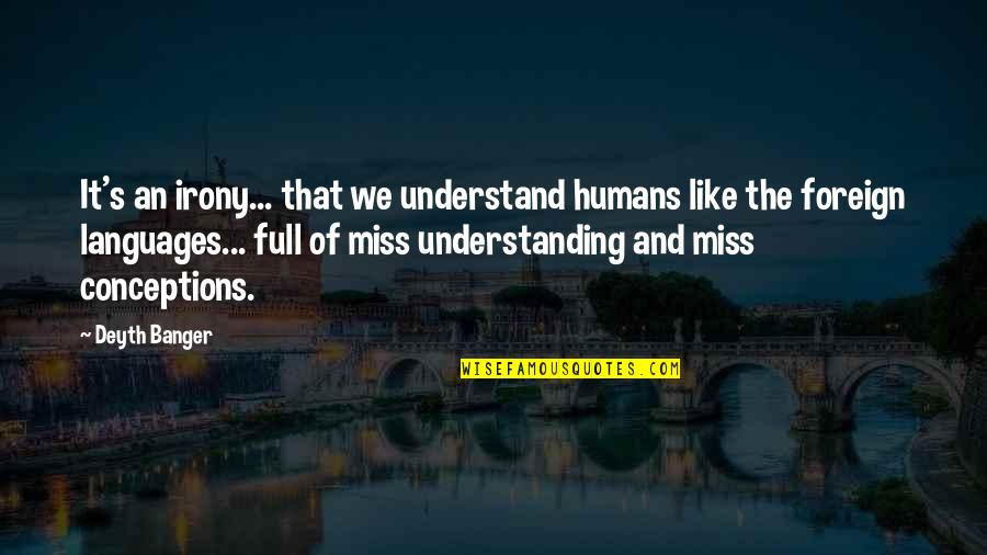 Jeremy Clarkson Bmw Quotes By Deyth Banger: It's an irony... that we understand humans like Jeremy Clarkson Bmw Quotes By Deyth Banger: It's an irony... that we understand humans like