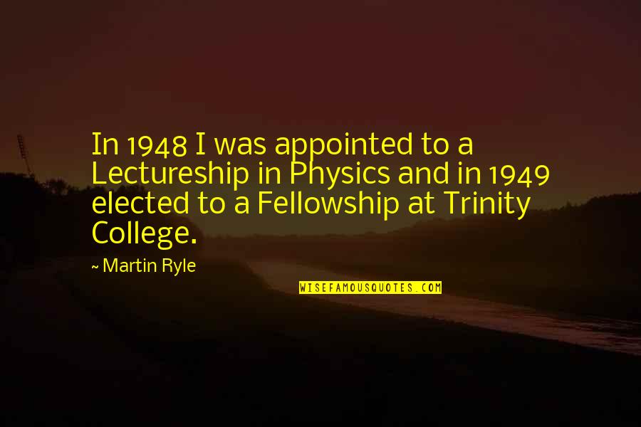 Jeremy Depoyster Quotes By Martin Ryle: In 1948 I was appointed to a Lectureship