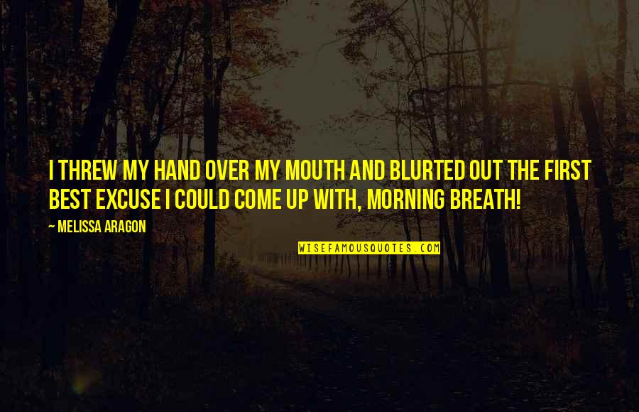Jeremy Gilley Peace One Day Quotes By Melissa Aragon: I threw my hand over my mouth and Jeremy Gilley Peace One Day Quotes By Melissa Aragon: I threw my hand over my mouth and