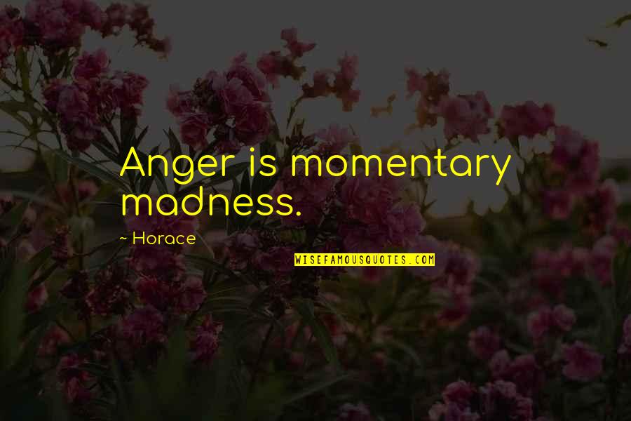 Jeremy Hotz Quotes By Horace: Anger is momentary madness.