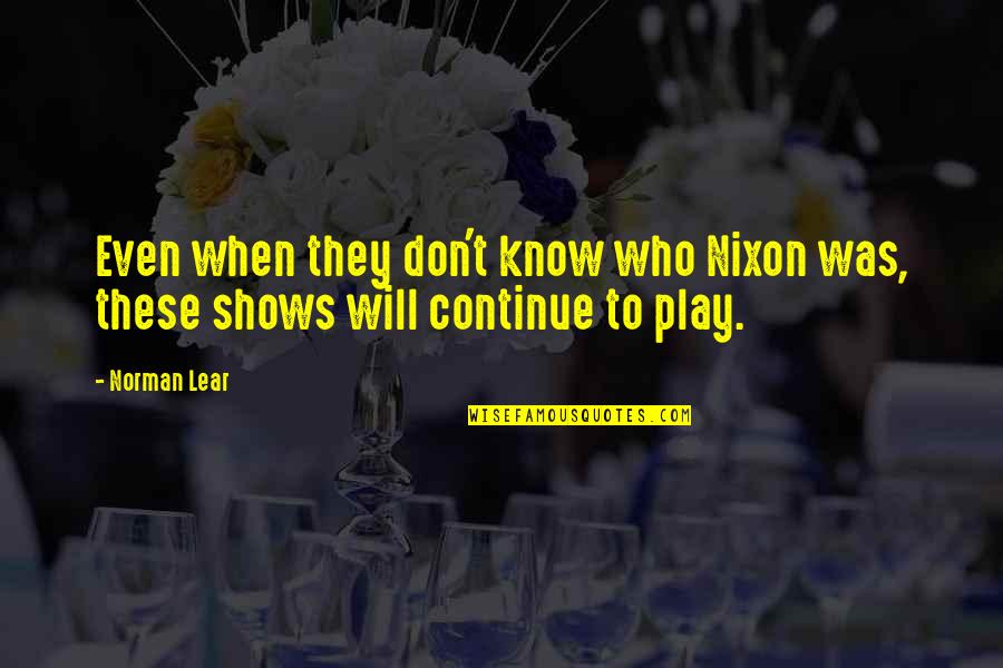 Jeremy Hotz Quotes By Norman Lear: Even when they don't know who Nixon was,