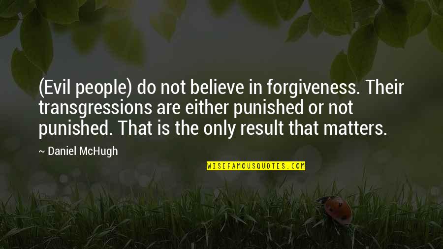 Jeremy Irons Quotes By Daniel McHugh: (Evil people) do not believe in forgiveness. Their