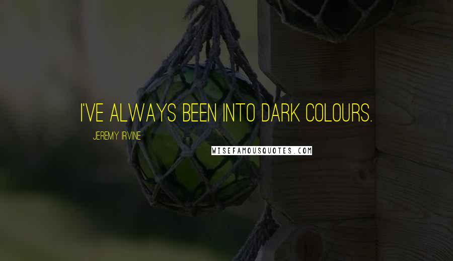 Jeremy Irvine quotes: I've always been into dark colours.