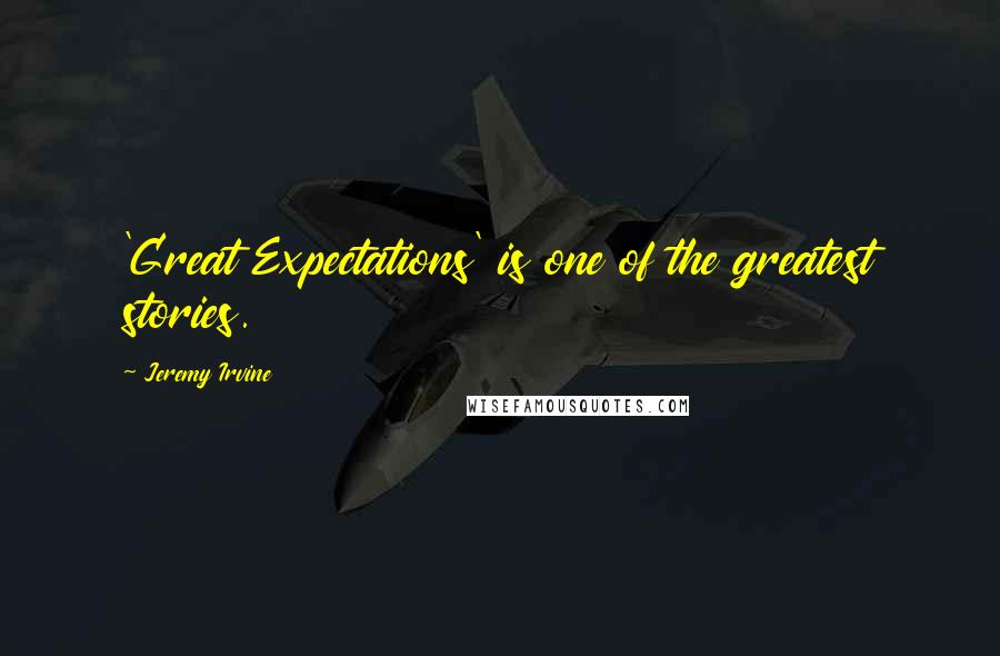 Jeremy Irvine quotes: 'Great Expectations' is one of the greatest stories.