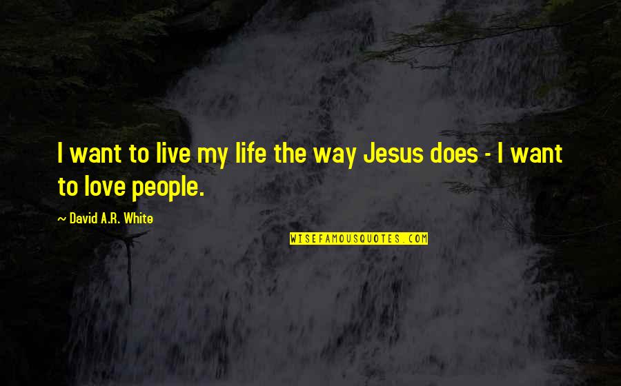 Jeremy Jones Further Quotes By David A.R. White: I want to live my life the way