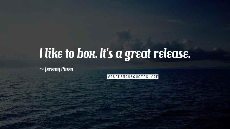 Jeremy Piven quotes: I like to box. It's a great release.