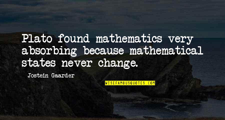 Jeremy Piven The Goods Quotes By Jostein Gaarder: Plato found mathematics very absorbing because mathematical states