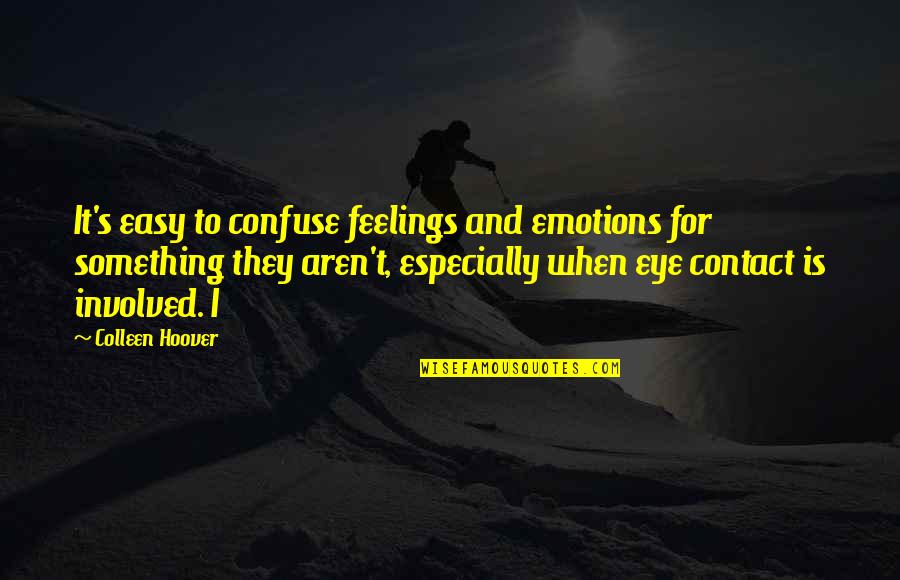 Jeremy Rifkin Empathic Civilization Quotes By Colleen Hoover: It's easy to confuse feelings and emotions for