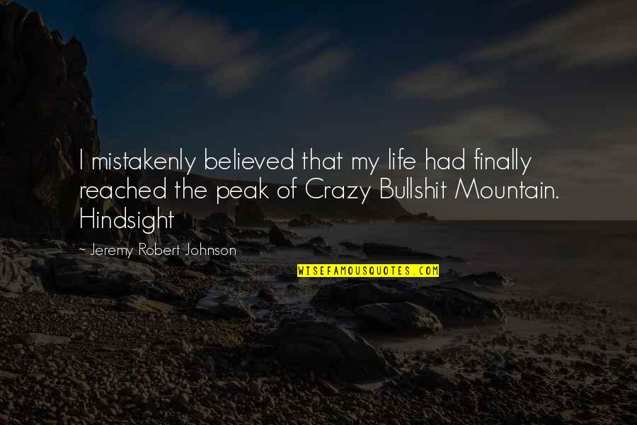 Jeremy Robert Johnson Quotes By Jeremy Robert Johnson: I mistakenly believed that my life had finally