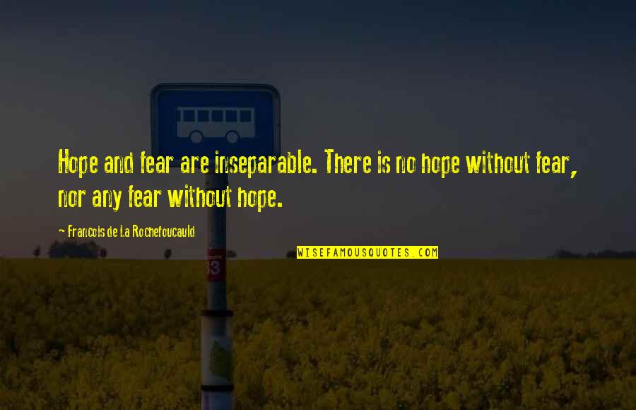 Jeremy Stoppelman Quotes By Francois De La Rochefoucauld: Hope and fear are inseparable. There is no