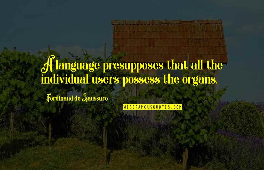 Jeremy Twitch Stenberg Quotes By Ferdinand De Saussure: A language presupposes that all the individual users