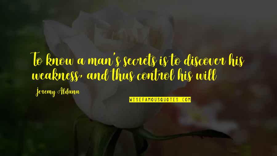 Jeremy's Quotes By Jeremy Aldana: To know a man's secrets is to discover