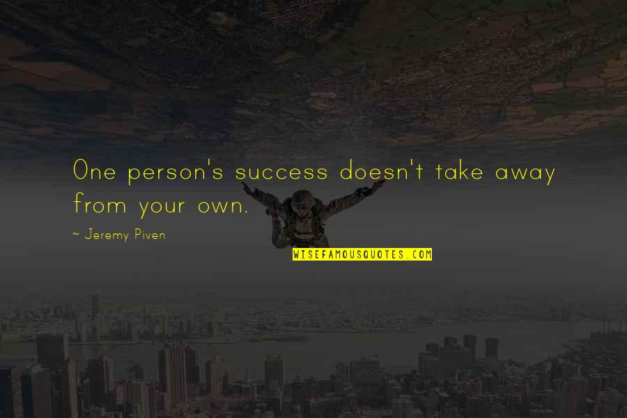 Jeremy's Quotes By Jeremy Piven: One person's success doesn't take away from your