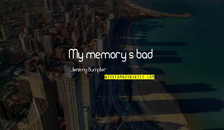 Jeremy's Quotes By Jeremy Sumpter: My memory's bad!