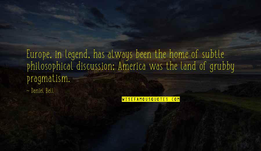 Jeret Peterson Quotes By Daniel Bell: Europe, in legend, has always been the home Jeret Peterson Quotes By Daniel Bell: Europe, in legend, has always been the home