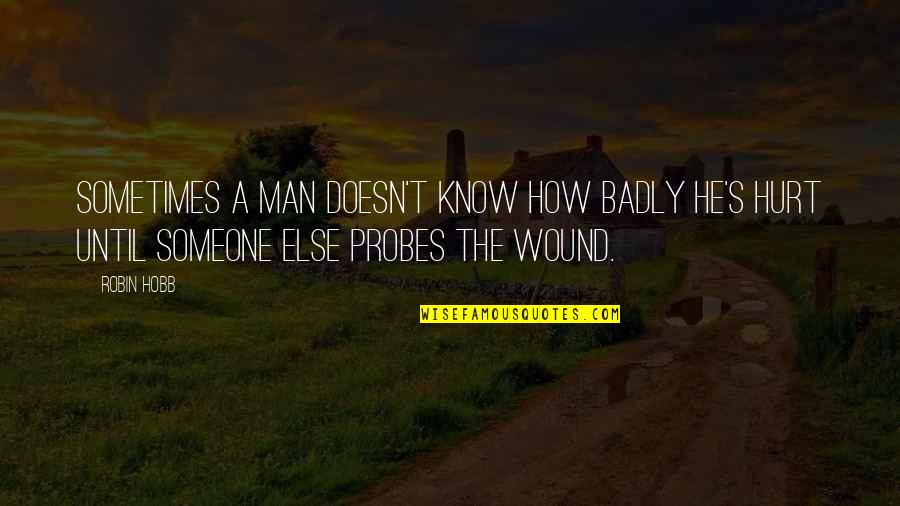 Jeret Smith Quotes By Robin Hobb: Sometimes a man doesn't know how badly he's