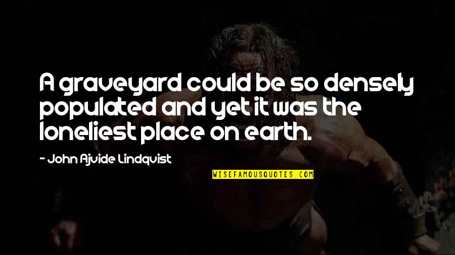 Jerga Dominicana Quotes By John Ajvide Lindqvist: A graveyard could be so densely populated and