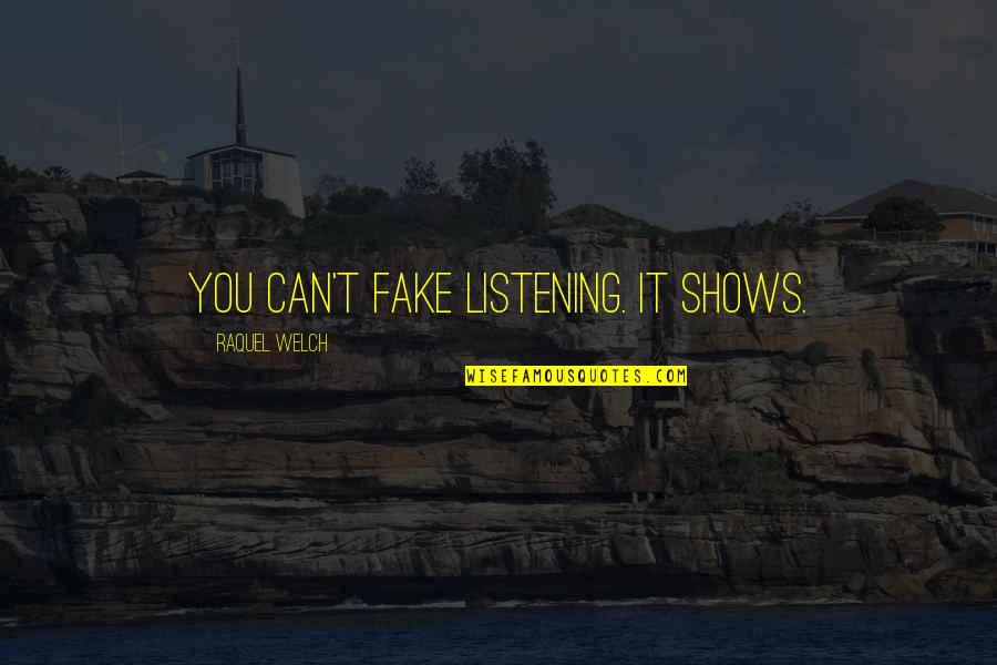 Jerger Window Quotes By Raquel Welch: You can't fake listening. It shows.