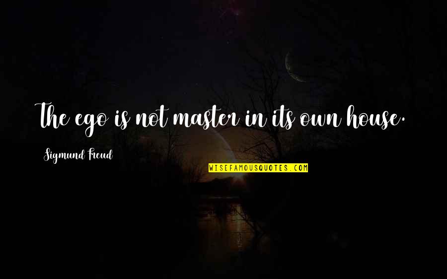 Jergovic Miljenko Quotes By Sigmund Freud: The ego is not master in its own Jergovic Miljenko Quotes By Sigmund Freud: The ego is not master in its own