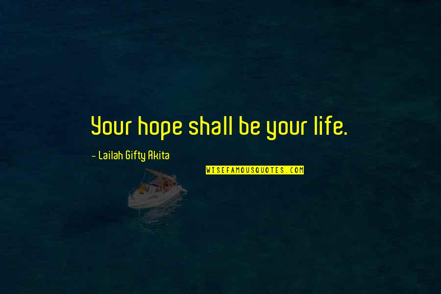 Jergovic Notre Dame Quotes By Lailah Gifty Akita: Your hope shall be your life.