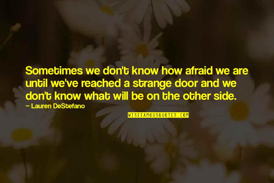 Jergovic Notre Dame Quotes By Lauren DeStefano: Sometimes we don't know how afraid we are