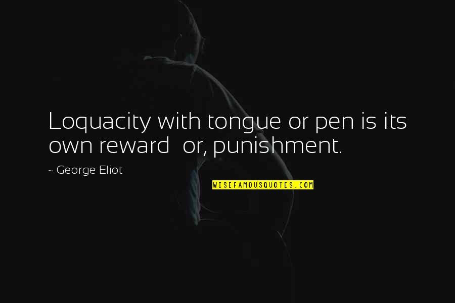 Jergovic Quotes By George Eliot: Loquacity with tongue or pen is its own
