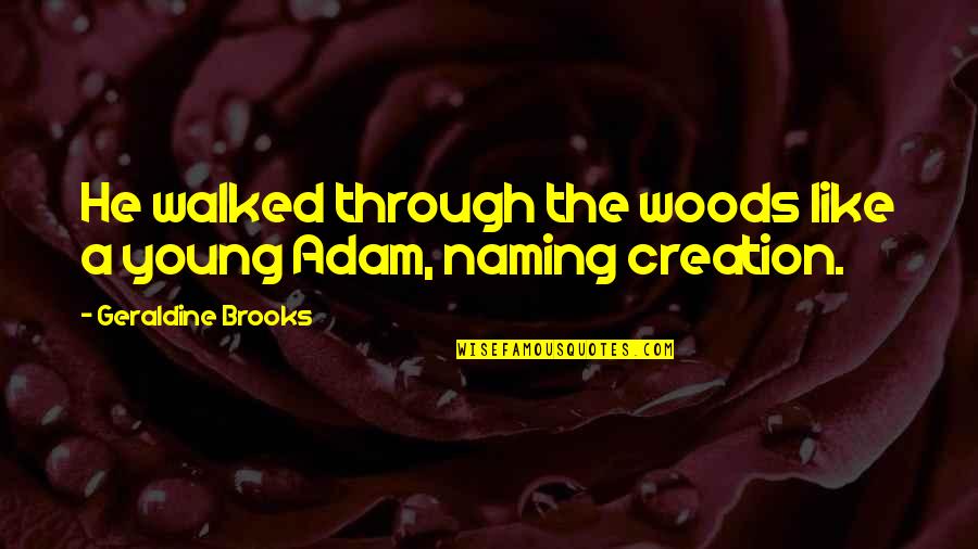 Jergovic Quotes By Geraldine Brooks: He walked through the woods like a young