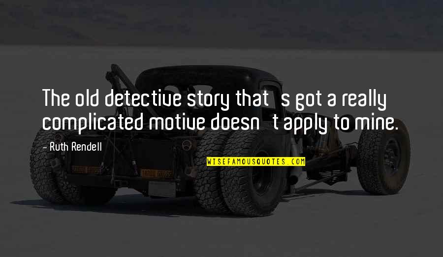 Jergovic Quotes By Ruth Rendell: The old detective story that's got a really