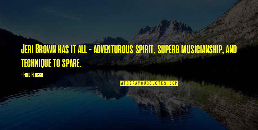 Jeri Quotes By Fred Hersch: Jeri Brown has it all - adventurous spirit, Jeri Quotes By Fred Hersch: Jeri Brown has it all - adventurous spirit,