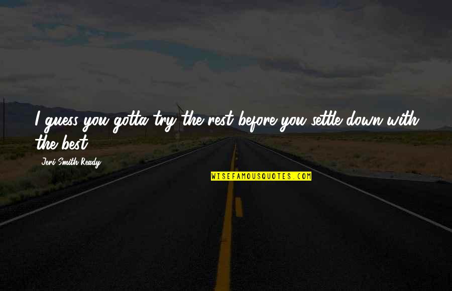 Jeri Quotes By Jeri Smith-Ready: I guess you gotta try the rest before Jeri Quotes By Jeri Smith-Ready: I guess you gotta try the rest before