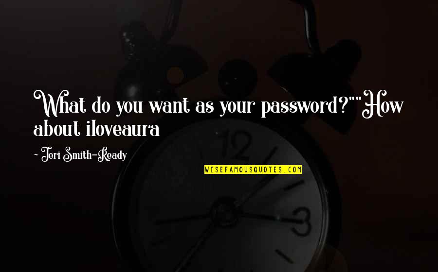 Jeri Smith-ready Quotes By Jeri Smith-Ready: What do you want as your password?""How about