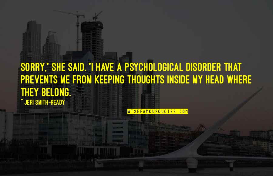 Jeri Smith-ready Quotes By Jeri Smith-Ready: Sorry," she said. "I have a psychological disorder