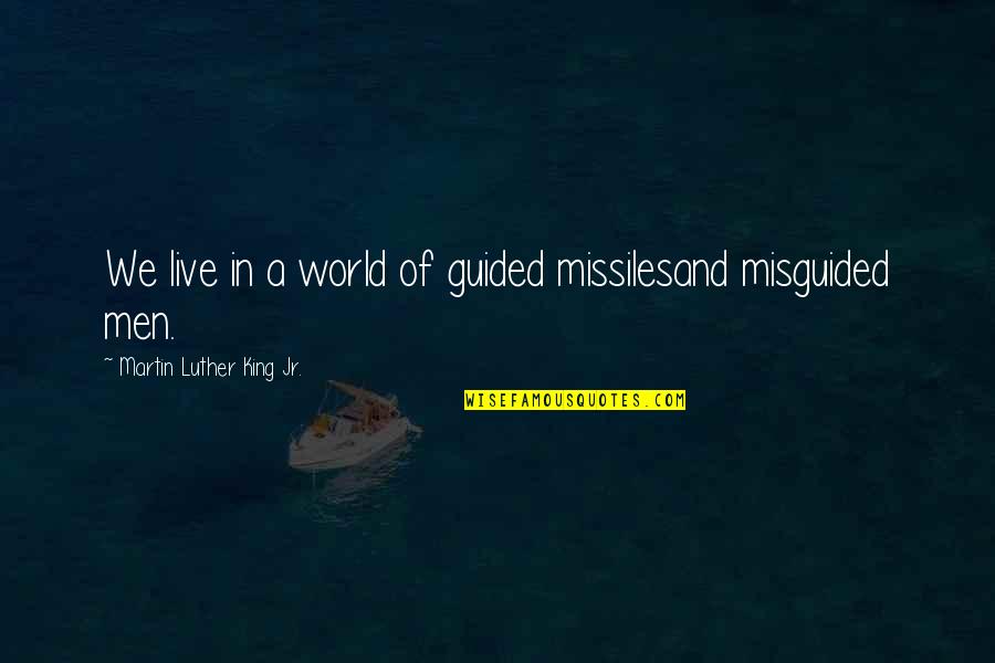 Jeriann Quotes By Martin Luther King Jr.: We live in a world of guided missilesand Jeriann Quotes By Martin Luther King Jr.: We live in a world of guided missilesand