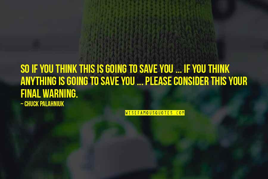 Jeribasma Quotes By Chuck Palahniuk: So if you think this is going to Jeribasma Quotes By Chuck Palahniuk: So if you think this is going to