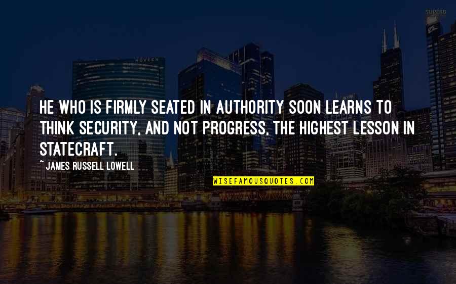 Jerica Green Quotes By James Russell Lowell: He who is firmly seated in authority soon