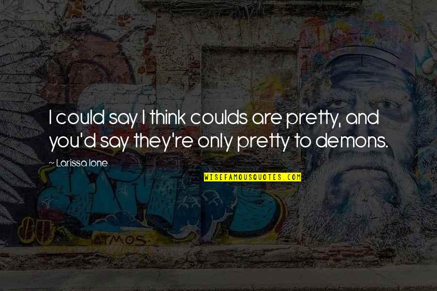 Jerice Campbell Quotes By Larissa Ione: I could say I think coulds are pretty,