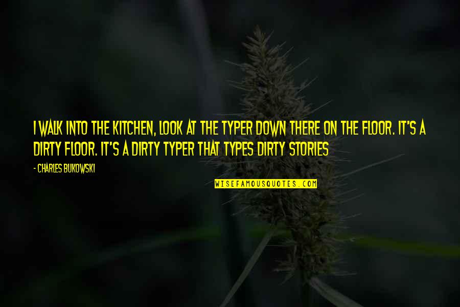 Jericho Barrons Quotes By Charles Bukowski: I walk into the kitchen, look at the