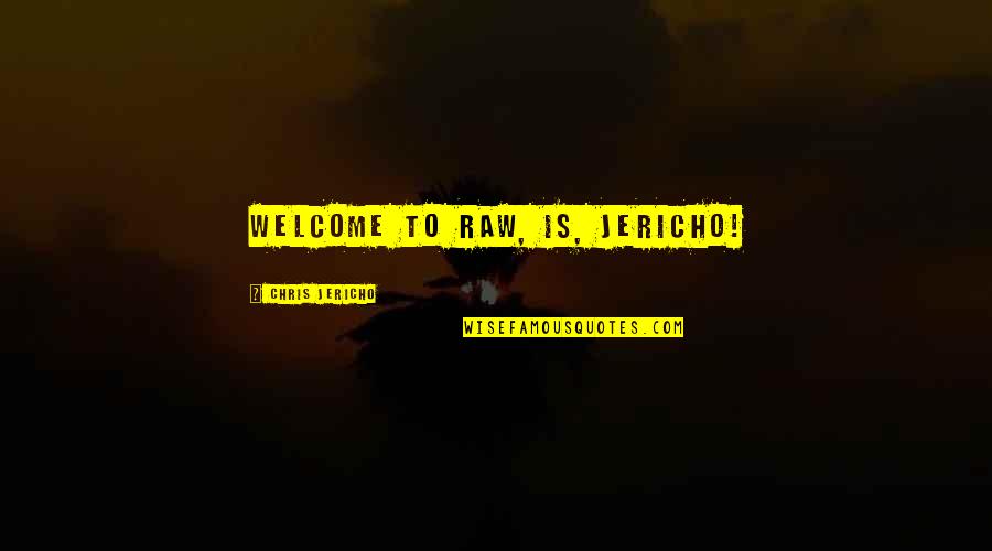 Jericho Quotes By Chris Jericho: Welcome to Raw, is, Jericho! Jericho Quotes By Chris Jericho: Welcome to Raw, is, Jericho!