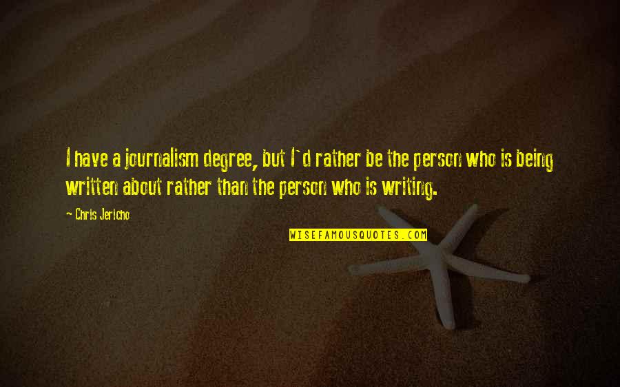 Jericho Quotes By Chris Jericho: I have a journalism degree, but I'd rather Jericho Quotes By Chris Jericho: I have a journalism degree, but I'd rather