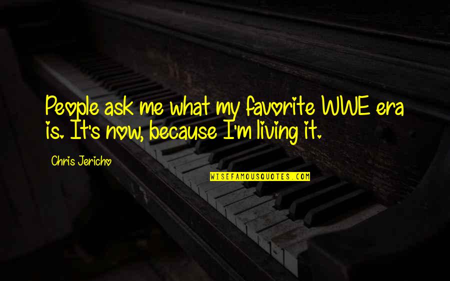 Jericho Quotes By Chris Jericho: People ask me what my favorite WWE era